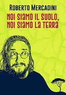 ROBERTO MERCADINI - Noi siamo il suolo, noi siamo la terra